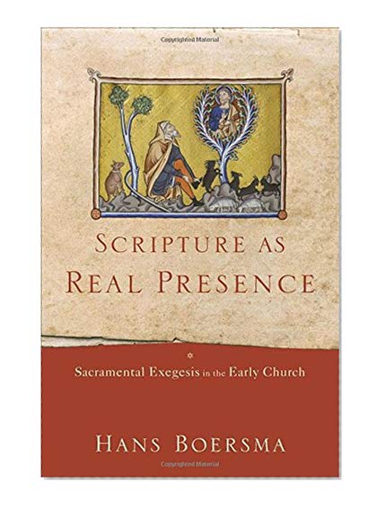Scripture as Real Presence: Sacramental Exegesis in the Early Church