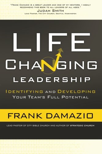 Life Changing Leadership: Identifying and Developing Your Team's Full Potential