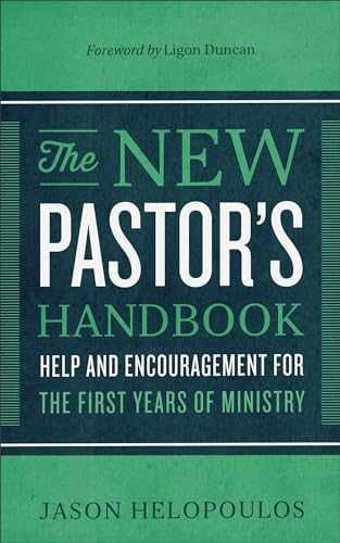 The New Pastor's Handbook: Help and Encouragement for the First Years of Ministry