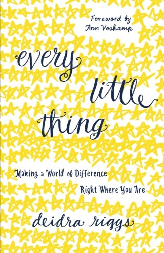 Every Little Thing: Making a World of Difference Right Where You Are