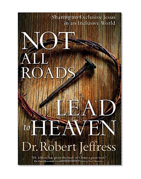 Not All Roads Lead to Heaven: Sharing an Exclusive Jesus in an Inclusive World