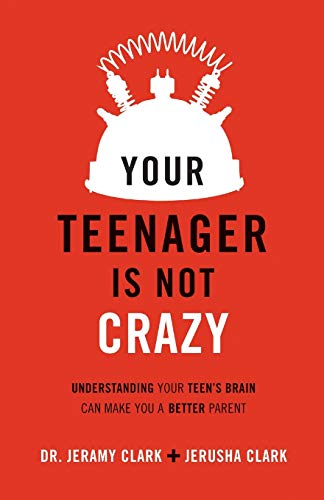 Book Cover Your Teenager Is Not Crazy: Understanding Your Teen's Brain Can Make You a Better Parent