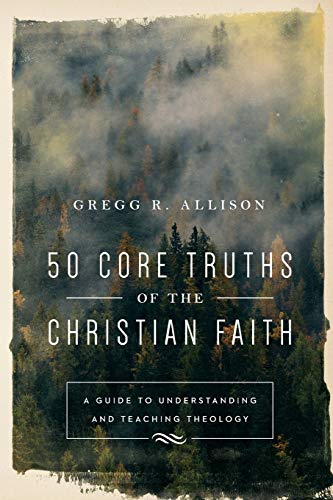 Book Cover 50 Core Truths of the Christian Faith: A Guide to Understanding and Teaching Theology