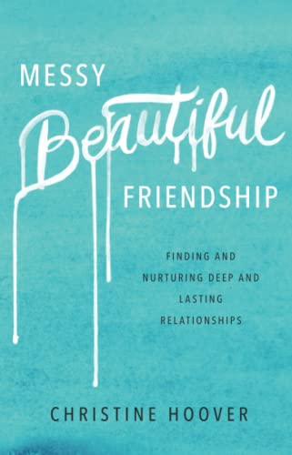 Book Cover Messy Beautiful Friendship: Finding and Nurturing Deep and Lasting Relationships