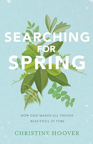 Book Cover Searching for Spring: How God Makes All Things Beautiful in Time