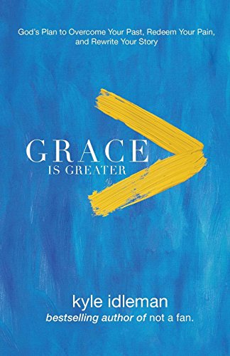 Book Cover Grace Is Greater: God's Plan to Overcome Your Past, Redeem Your Pain, and Rewrite Your Story