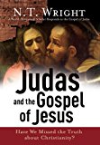 Judas and the Gospel of Jesus: Have We Missed the Truth about Christianity?