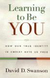Learning to Be You: How Our True Identity in Christ Sets Us Free