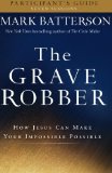 The Grave Robber Participant's Guide: How Jesus Can Make Your Impossible Possible (Seven-Week Study Guide)