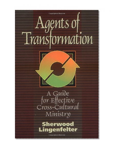 Agents of Transformation: A Guide for Effective Cross-Cultural Ministry