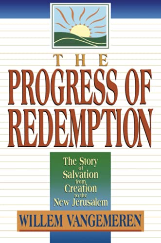 The Progress of Redemption: The Story of Salvation from Creation to the New Jerusalem