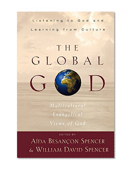 The Global God: Multicultural Evangelical Views of God (Bridgepoint Books)