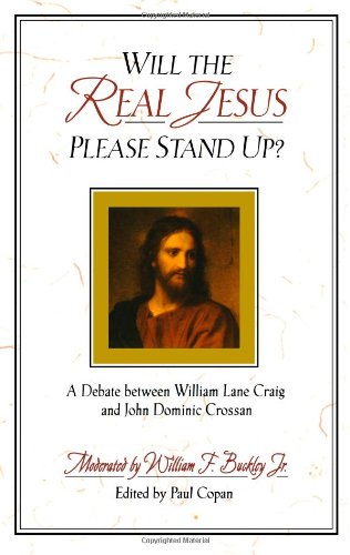 Will the Real Jesus Please Stand Up?: A Debate between William Lane Craig and John Dominic Crossan