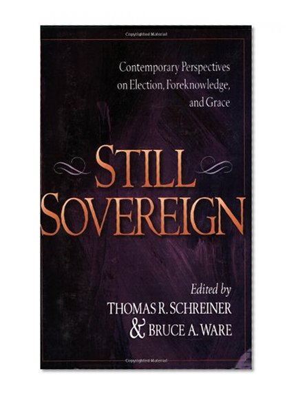 Still Sovereign: Contemporary Perspectives on Election, Foreknowledge, and Grace