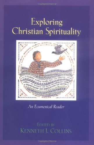 Exploring Christian Spirituality: An Ecumenical Reader