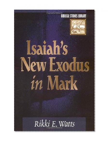 Isaiah's New Exodus in Mark (Biblical Studies Library)