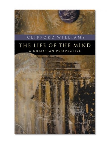 Life of the Mind, The: A Christian Perspective (RenewedMinds)