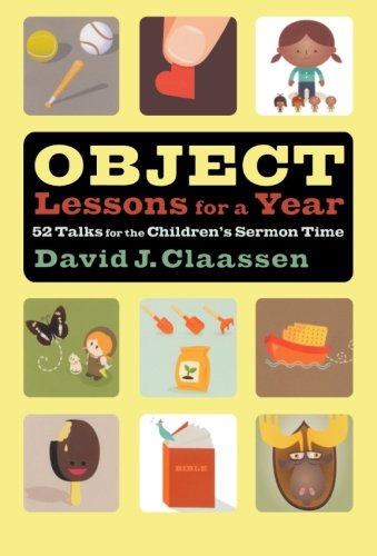 Object Lessons for a Year: 52 Talks for the Children's Sermon Time (Object Lesson Series)