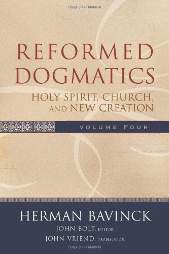 Reformed Dogmatics: Holy Spirit, Church, and New Creation