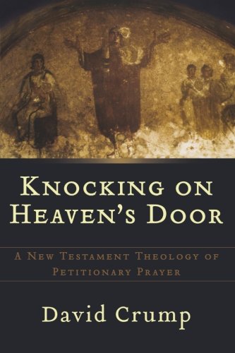 Knocking on Heaven's Door: A New Testament Theology of Petitionary Prayer