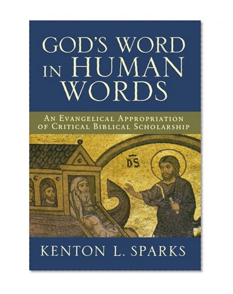 God's Word in Human Words: An Evangelical Appropriation of Critical Biblical Scholarship