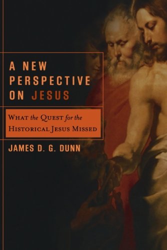 A New Perspective on Jesus: What the Quest for the Historical Jesus Missed (Acadia Studies in Bible and Theology)