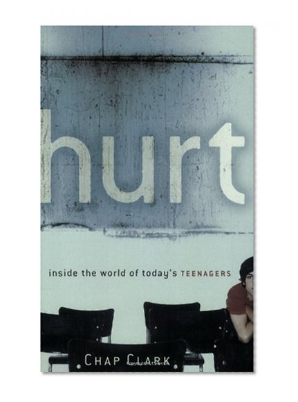 Hurt: Inside the World of Today's Teenagers (Youth, Family, and Culture)