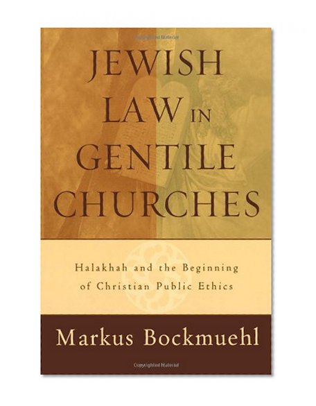 Jewish Law in Gentile Churches: Halakhah and the Beginning of Christian Public Ethics