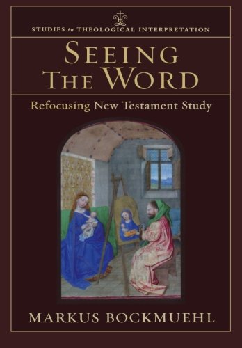 Seeing the Word: Refocusing New Testament Study (Studies in Theological Interpretation)