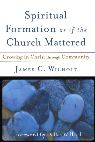 Book Cover Spiritual Formation as if the Church Mattered: Growing in Christ through Community