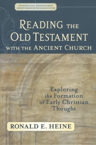 Reading the Old Testament with the Ancient Church: Exploring the Formation of Early Christian Thought (Evangelical Ressourcement: Ancient Sources for the Church's Future)