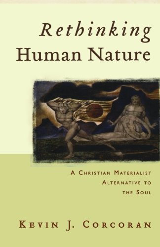 Rethinking Human Nature: A Christian Materialist Alternative to the Soul