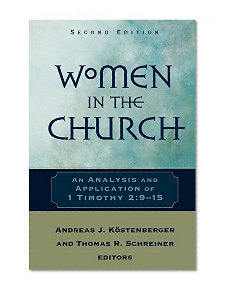 Women in the Church: An Analysis and Application of 1 Timothy 2:9-15