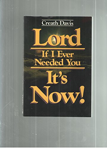 Lord, If I Ever Needed You Its Now