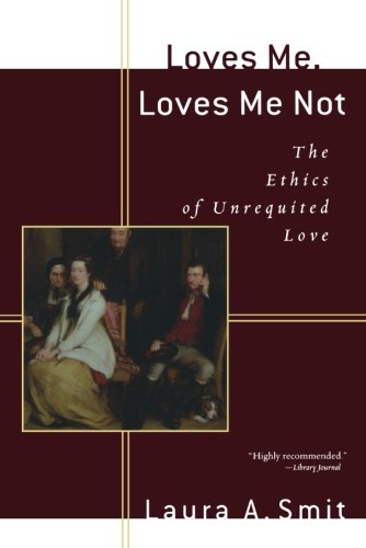 Loves Me, Loves Me Not: The Ethics of Unrequited Love