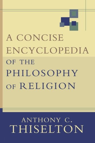 Concise Encyclopedia of the Philosophy of Religion, A