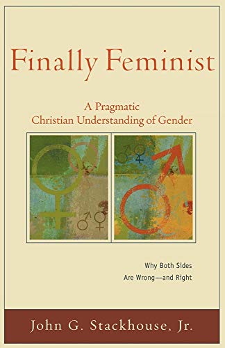 Finally Feminist: A Pragmatic Christian Understanding of Gender (Acadia Studies in Bible and Theology)