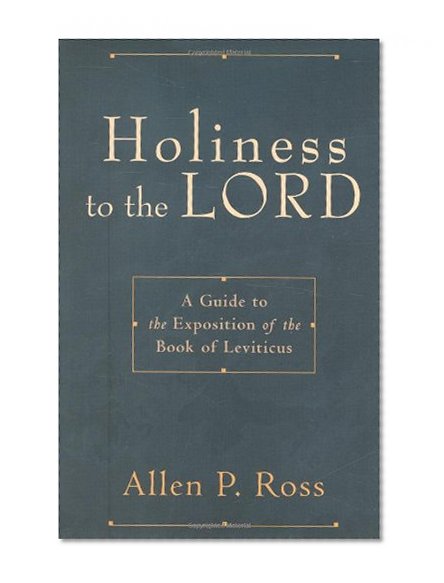Holiness to the Lord: A Guide to the Exposition of the Book of Leviticus