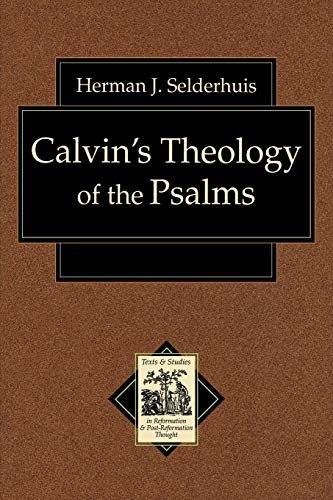 Calvin's Theology of the Psalms (Texts and Studies in Reformation and Post-Reformation Thought)