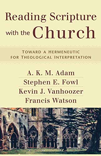 Reading Scripture with the Church: Toward a Hermeneutic for Theological Interpretation