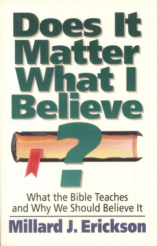 Does It Matter What I Believe? What the Bible Teaches and Why We Should Believe It