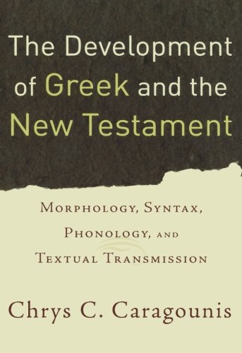 The Development of Greek and the New Testament: Morphology, Syntax, Phonology, and Textual Transmission