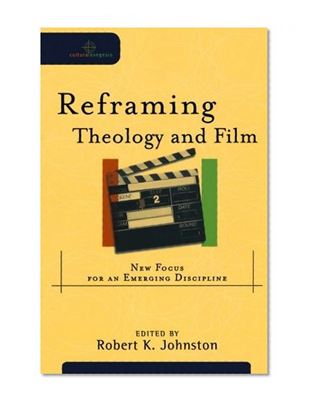 Reframing Theology and Film: New Focus for an Emerging Discipline (Cultural Exegesis)