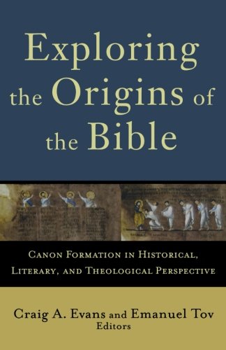 Exploring the Origins of the Bible: Canon Formation in Historical, Literary, and Theological Perspective (Acadia Studies in Bible and Theology)