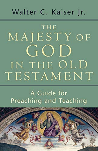 The Majesty of God in the Old Testament: A Guide for Preaching and Teaching