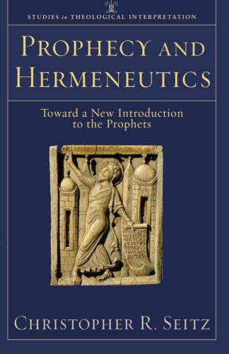 Prophecy and Hermeneutics: Toward a New Introduction to the Prophets (Studies in Theological Interpretation)