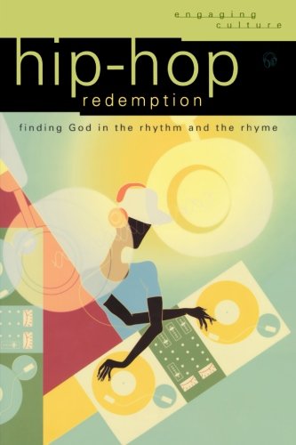 Hip-Hop Redemption: Finding God in the Rhythm and the Rhyme (Engaging Culture)