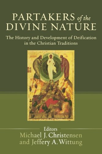 Partakers of the Divine Nature: The History and Development of Deification in the Christian Traditions