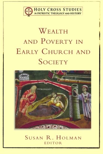Wealth and Poverty in Early Church and Society (Holy Cross Studies in Patristic Theology and History)
