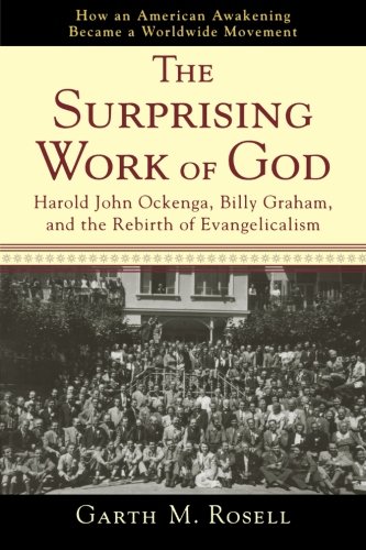 Surprising Work of God, The: Harold John Ockenga, Billy Graham, and the Rebirth of Evangelicalism